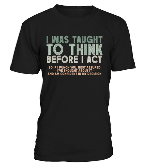 I Was Taught To Think Before I act Sarcasm T-Shirt Unisex
