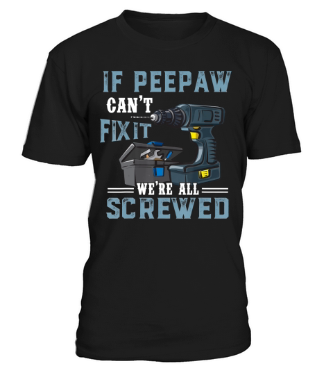Mens Mens If Peepaw Cant Fix It Were All Screwed Fathers Day T-Shirt T-Shirt Unisex
