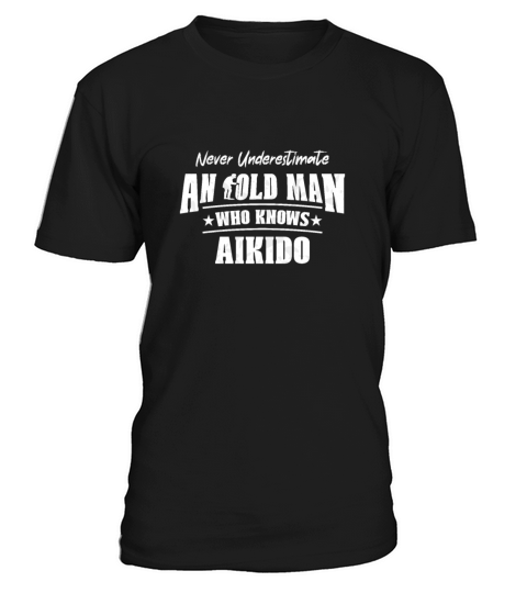 Never Underestimate an Old Man Who Knows Aikido T-Shirt Unisex