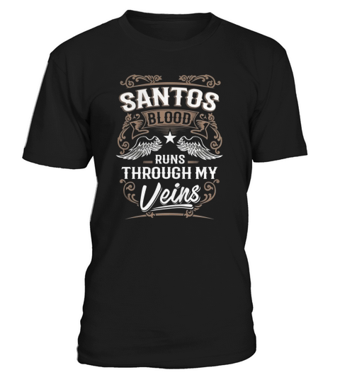 SANTOS Blood Runs Through My Veins Legend name gifts T Shirt T-Shirt Unisex