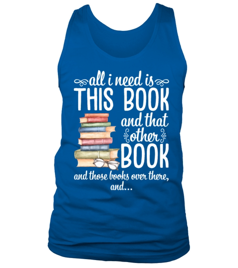 All I Need Is This Book And That Other Book Tank Top Unisex