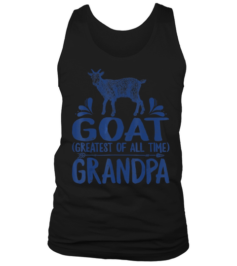 Fathers Day GOAT Greatest Of All Time Grandpa daddy Gift T-Shirt Tank Top Unisex