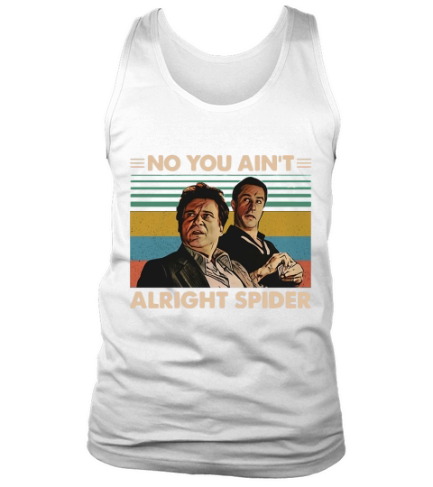 GoodFellas No you ain’t alright spider vintage shirt Tank Top Unisex