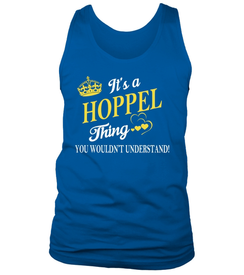 HOPPEL Shirts - Its a HOPPEL Thing You Wouldnt Understand Name Shirts Tank Top Unisex