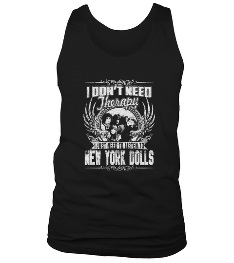 I Dont Need Therapy i Just Need To Listen To New York Dolls TShirt Tank Top Unisex