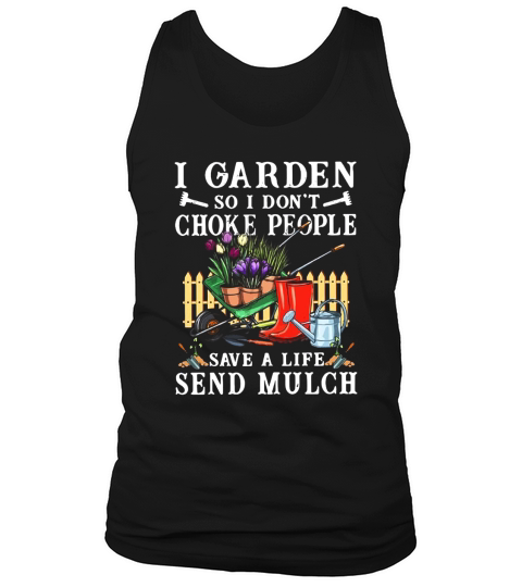 I Garden So I Dont Choke People Save A Life Send Mulch shirt Tank Top Unisex