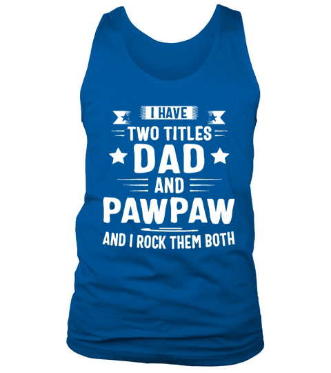 I Have Two Titles Dad And Papaw And I Rock Them Both Tank Top Unisex
