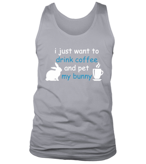 I just want to drink coffee and pet my bunny Tank Top Unisex
