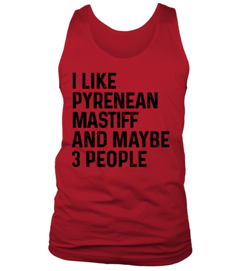 I Like Pyrenean Mastiff And Maybe 3 People Dog Tank Top Unisex