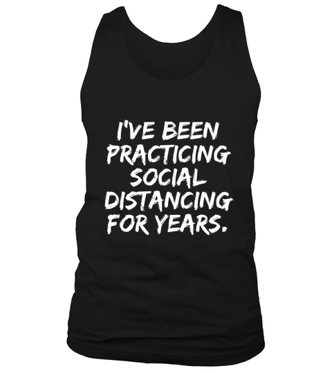 I‘ve Been Practicing Social Distancing For Years Tank Top Unisex