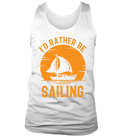 Id Rather Be Sailing - Boat Ship Captain Sailors Tank Top Unisex
