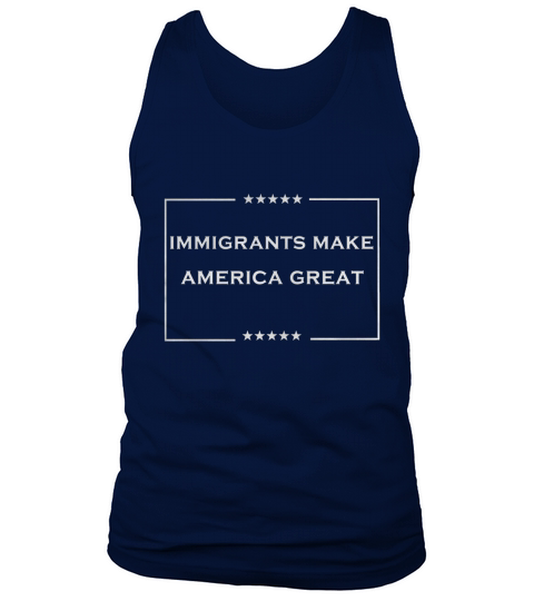 immigrants make america great T-Shirt Tank Top Unisex