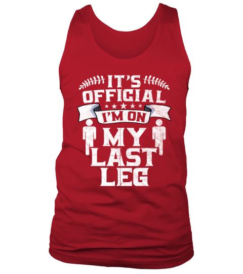 Its Official Im On My Last Leg Tank Top Unisex