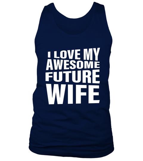 Mens I Love My Awesome Future Wife T-Shirt Funny Quote Groom Gift Tank Top Unisex