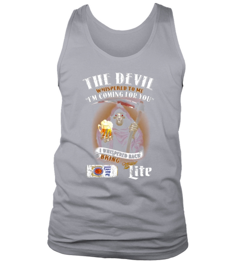 Miller Lite the devil whispered to me I&#8217;m coming for you Tank Top Unisex