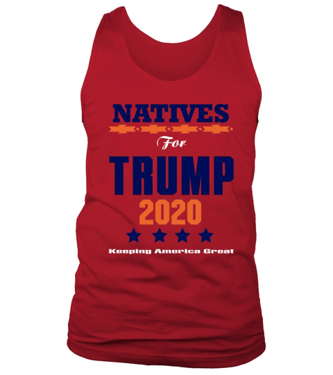 Natives for Trump 2020 keeping America great shirt Tank Top Unisex