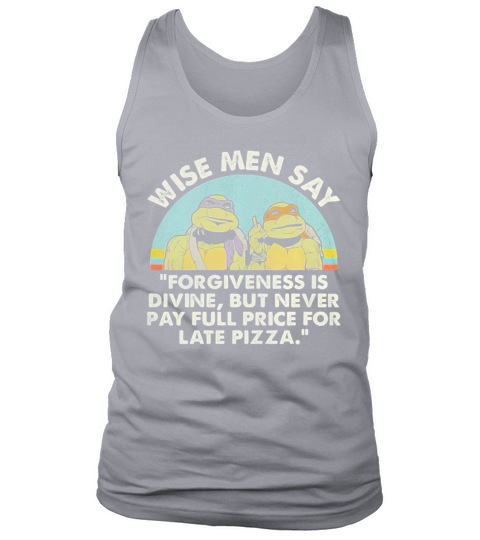 Ninja Turtles wise men say forgiveness is divine but never pay full price for late pizza shirt Tank Top Unisex