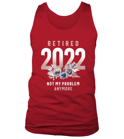 Retired 2022 Not My Problem Anymore Tank Top Unisex