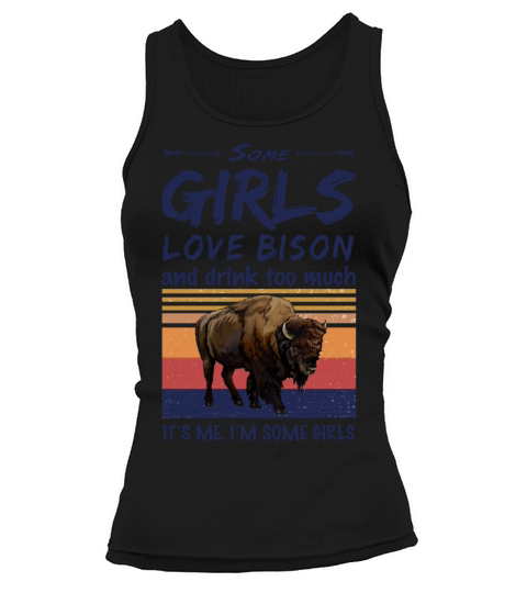 Bison Some Girls Love Bison And Drink Too Much Tank top Woman
