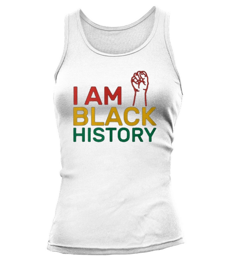 I AM BLACK HISTORY Heritage Black History Month Tank top Woman