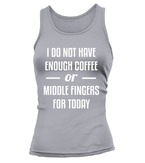 I Do Not Have Enough Coffee or Middle Fingers For Today Tank top Woman