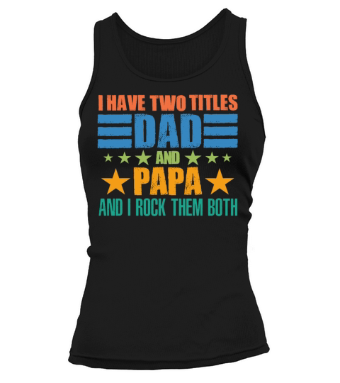 I HAVE TWO TITLES DAD AND PAPA FUNNY GIFT Tank top Woman