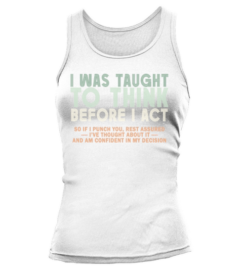 I Was Taught To Think Before I act Sarcasm Tank top Woman