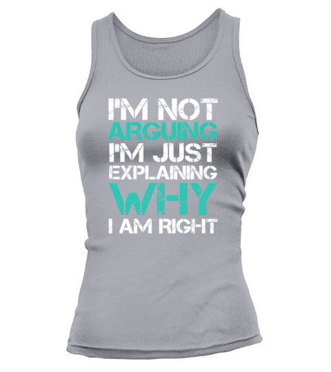 Im Not Arguing Im Just Explaining Why I Am Right Tank top Woman
