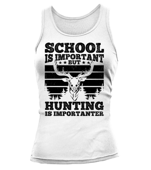 School is Important but Hunting is Importanter Tank top Woman