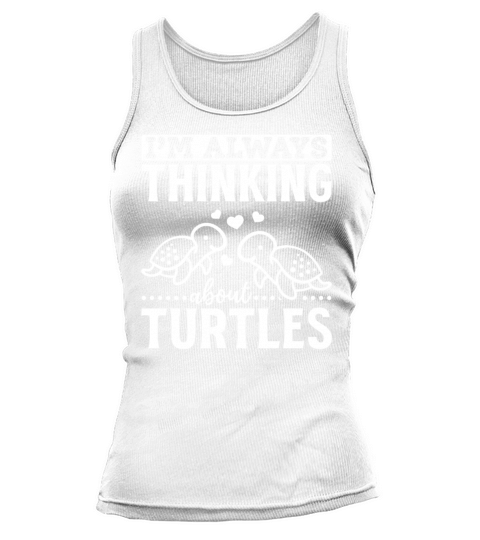 Turtles Cute Sea Turtle Im Always Thinking About Tank top Woman