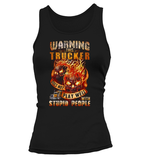 Warning this trucker does not play well with stupid people shirt - Coffee Mug (colored) Tank top Woman