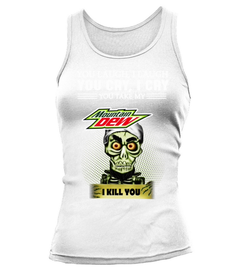 You laugh i laugh You cry i cry You take my mountain dew I kill you Tank top Woman