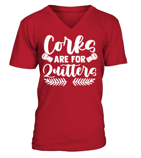Corks Are For Quitters Drinker Quote V-Neck T-shirt