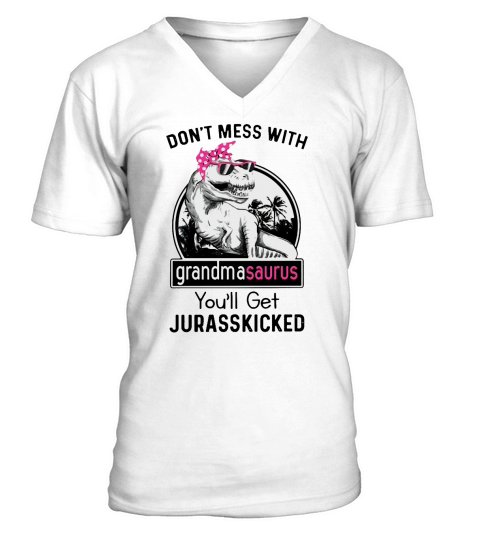 Dont MEss With Grandma Saurus you will get jurasskicked V-Neck T-shirt