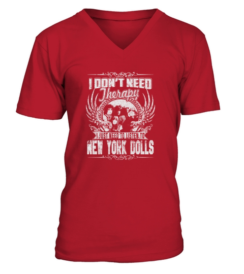 I Dont Need Therapy i Just Need To Listen To New York Dolls TShirt V-Neck T-shirt
