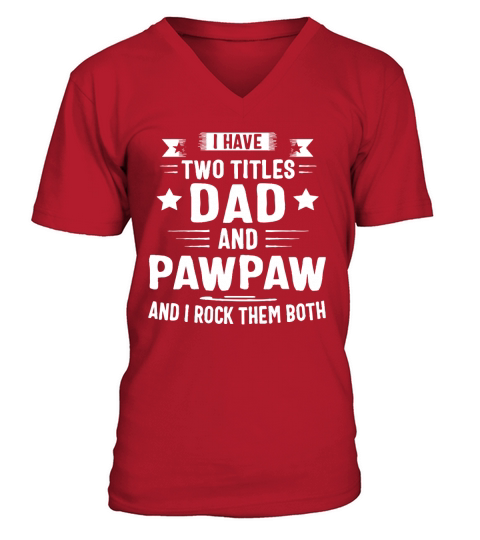 I Have Two Titles Dad And Papaw And I Rock Them Both V-Neck T-shirt