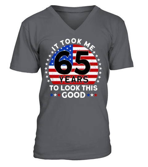 It Took Me 65 Years To Look This Good Birthday V-Neck T-shirt