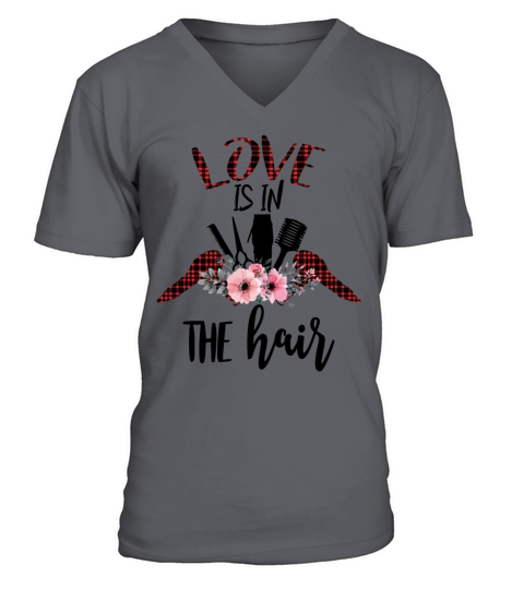 Love Is In The Hair Funy Hair Stylist Sarcastic V-Neck T-shirt