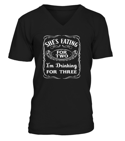 Shes Eating For Two Im Drinking For Three T-Shirt V-Neck T-shirt