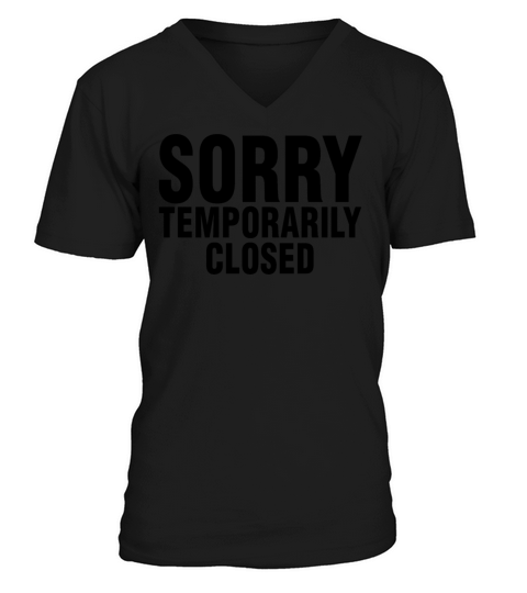 Temporarily Closed Sorry Quote Sarcastic Cute V-Neck T-shirt