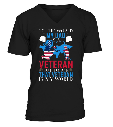 To The World My Dad Is A Veteran But To Me That Veteran Is My World V-Neck T-shirt