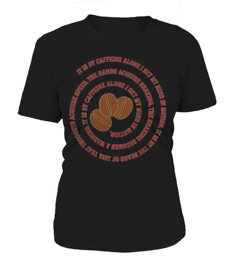 Coffee Humor  It Is by Caffeine Alone I Set My Mind in Motion Women's T-Shirt