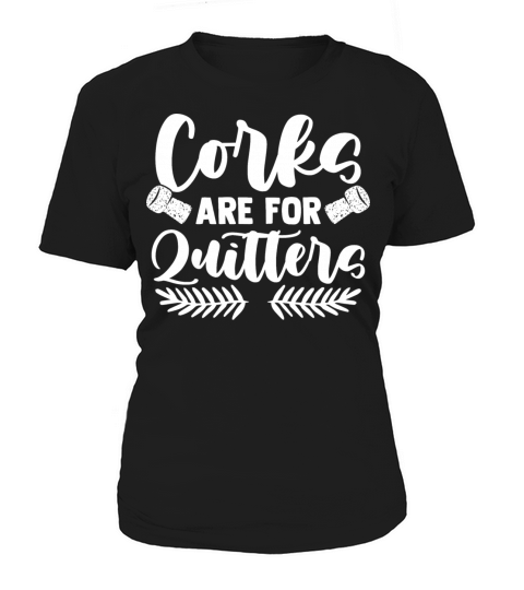 Corks Are For Quitters Drinker Quote Women's T-Shirt