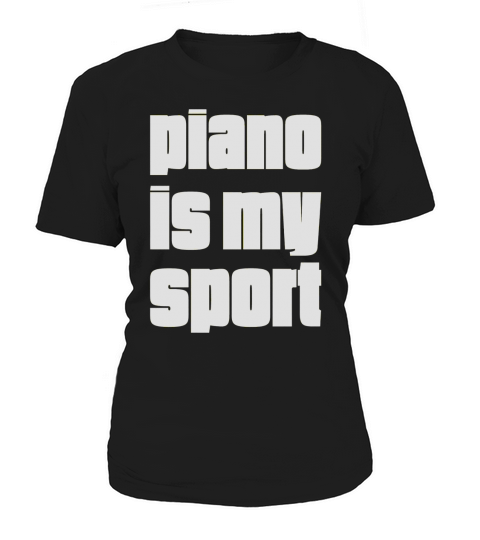 Funny Piano T Shirt Gift For Piano Players Piano Is My Sport Women's T-Shirt