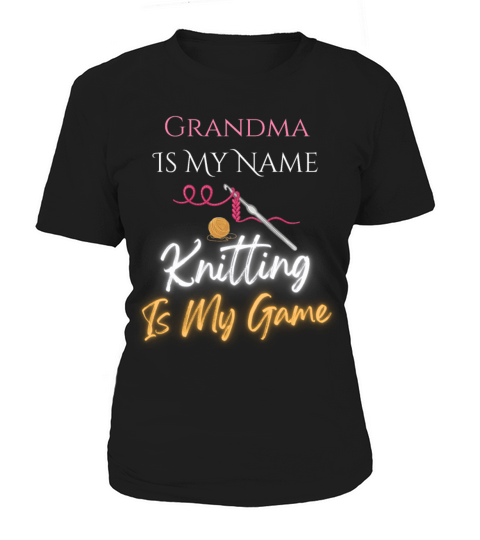 Grandma is my Name Knitting is my Game Women's T-Shirt