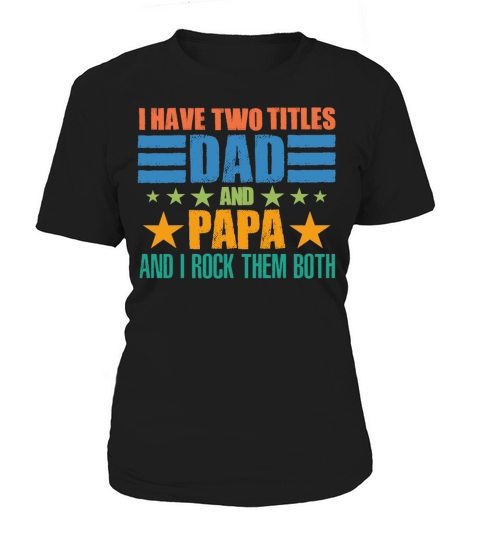 I HAVE TWO TITLES DAD AND PAPA FUNNY GIFT Women's T-Shirt