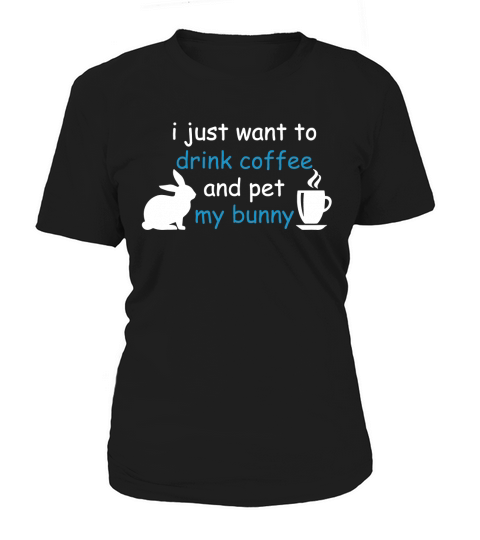 I just want to drink coffee and pet my bunny Women's T-Shirt