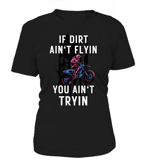 If Dirt Aint Flyin You Aint Tryin American Flag Women's T-Shirt