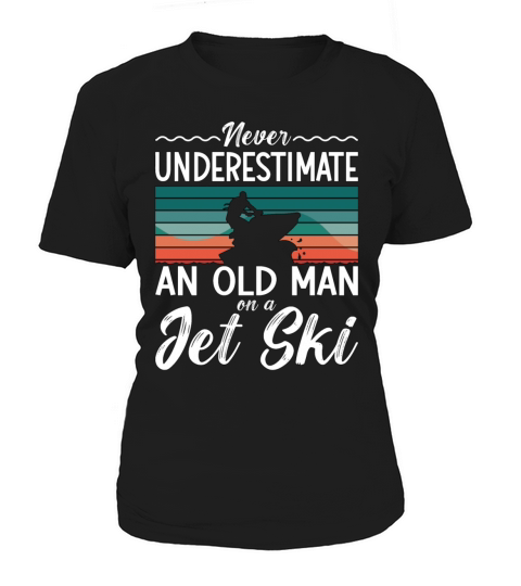 Jet Ski Never Underestimate An Old Man Jet Skiing Women's T-Shirt