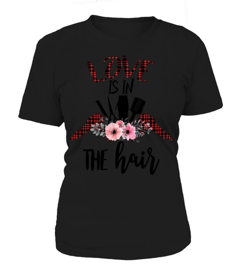 Love Is In The Hair Funy Hair Stylist Sarcastic Women's T-Shirt